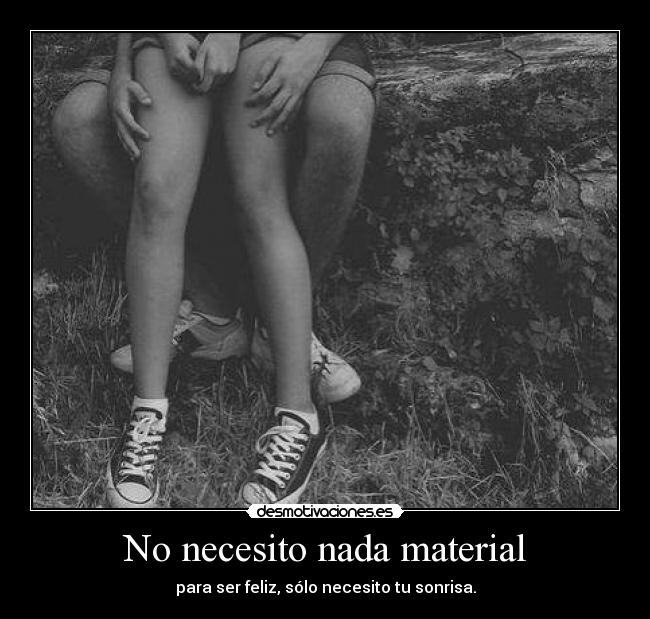 No necesito nada material -