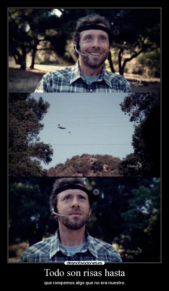 Todo son risas hasta - que rompemos algo que no era nuestro.