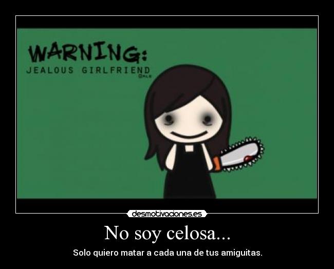 No soy celosa... -