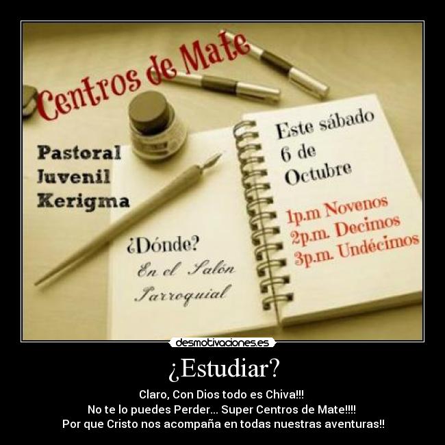 ¿Estudiar? - Claro, Con Dios todo es Chiva!!! 
No te lo puedes Perder... Super Centros de Mate!!!! 
Por que Cristo nos acompaña en todas nuestras aventuras!!