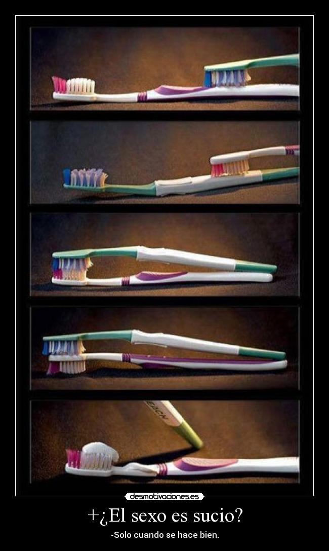 +¿El sexo es sucio? - -Solo cuando se hace bien.