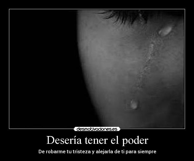 Desería tener el poder -
