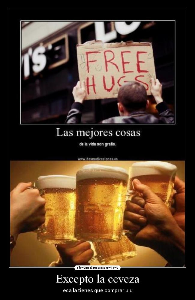 Excepto la ceveza - esa la tienes que comprar u.u