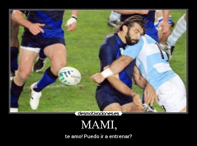 MAMI, - te amo! Puedo ir a entrenar?