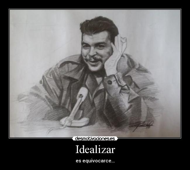 Idealizar - es equivocarce...