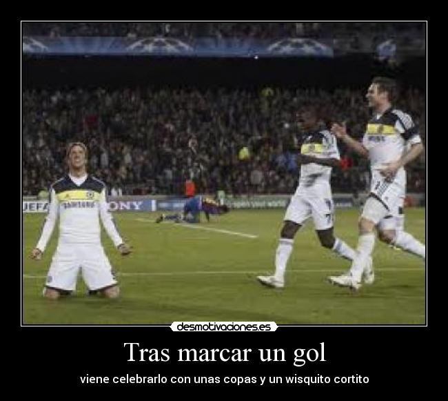 Tras marcar un gol - viene celebrarlo con unas copas y un wisquito cortito