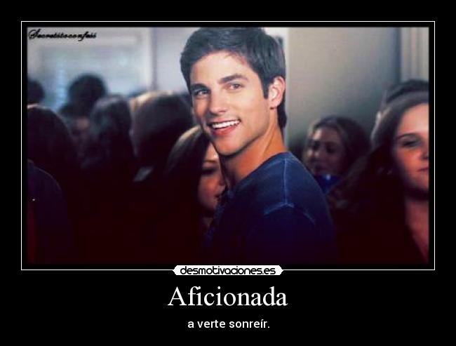 Aficionada - a verte sonreír.