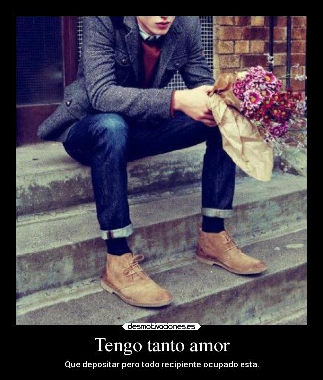 Tengo tanto amor - Que depositar pero todo recipiente ocupado esta.