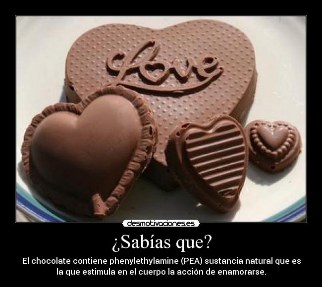 ¿Sabías que? - El chocolate contiene phenylethylamine (PEA) sustancia natural que es
la que estimula en el cuerpo la acción de enamorarse.