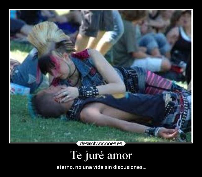 Te juré amor - eterno, no una vida sin discusiones...