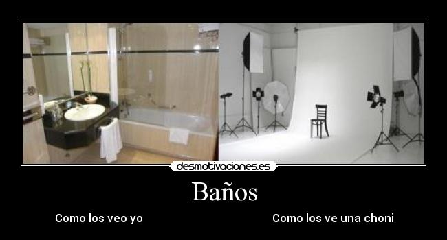 Baños - Como los veo yo Como los ve una choni