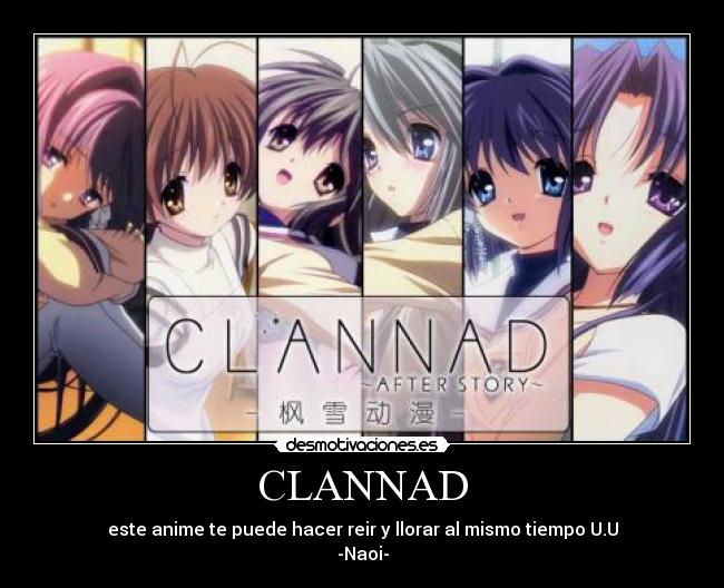 CLANNAD - este anime te puede hacer reir y llorar al mismo tiempo U.U
-Naoi-