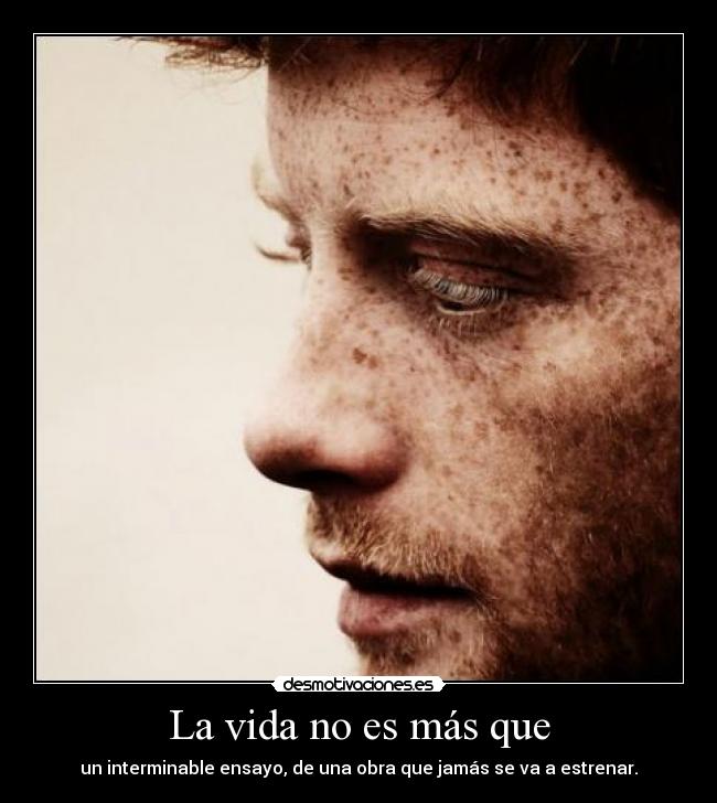 La vida no es más que -
