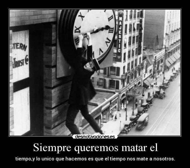 Siempre queremos matar el -