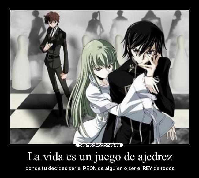 La vida es un juego de ajedrez - donde tu decides ser el PEON de alguien o ser el REY de todos