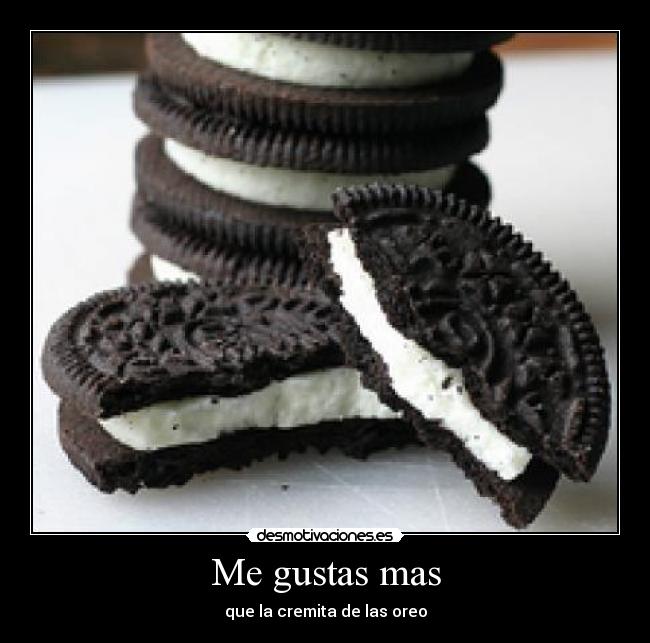 Me gustas mas - que la cremita de las oreo