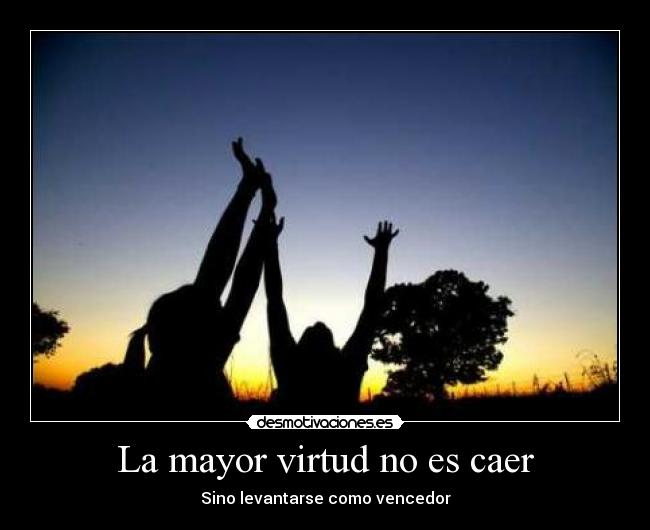 La mayor virtud no es caer - 