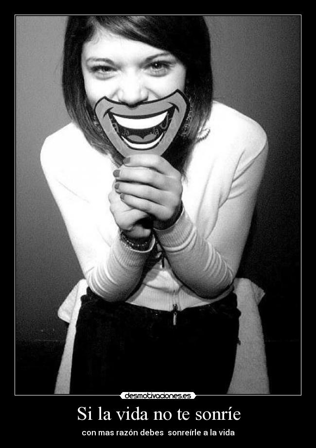 Si la vida no te sonríe -