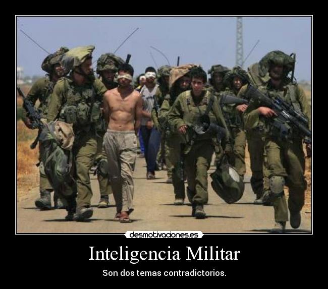 Inteligencia Militar - Son dos temas contradictorios.
