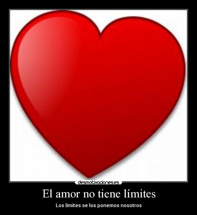 El amor no tiene límites - Los límites se los ponemos nosotros