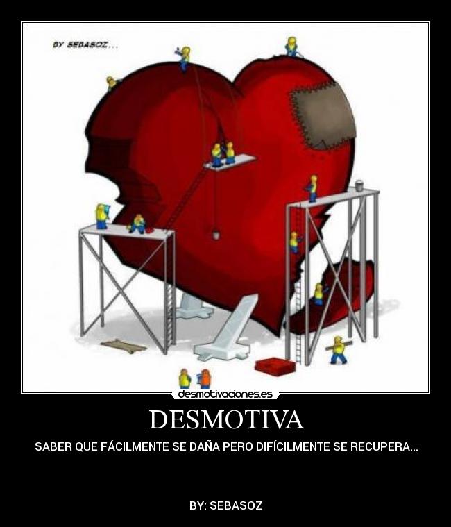 DESMOTIVA - SABER QUE FÁCILMENTE SE DAÑA PERO DIFÍCILMENTE SE RECUPERA...



BY: SEBASOZ