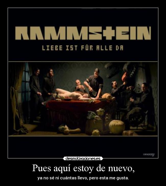 Pues aquí estoy de nuevo, - ya no sé ni cuántas llevo, pero esta me gusta.