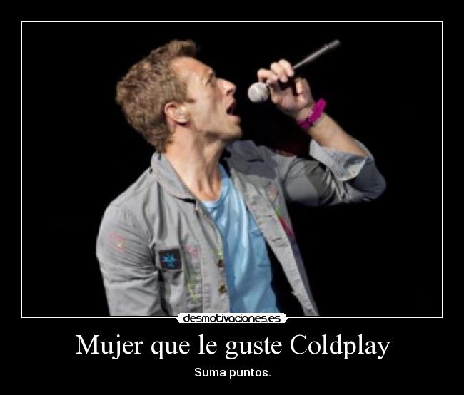 Mujer que le guste Coldplay -