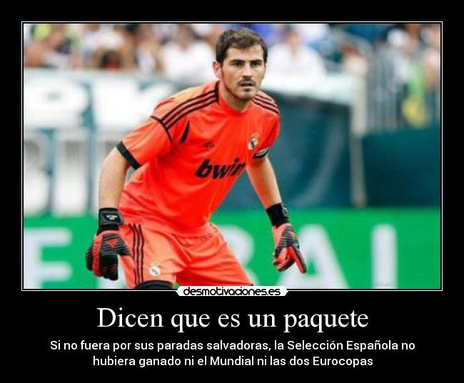 Dicen que es un paquete - Si no fuera por sus paradas salvadoras, la Selección Española no
hubiera ganado ni el Mundial ni las dos Eurocopas