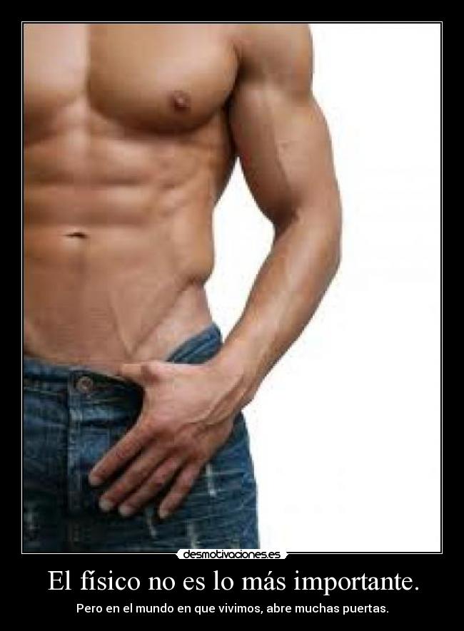 El físico no es lo más importante. -