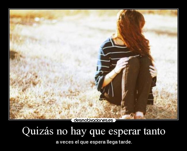 Quizás no hay que esperar tanto - 