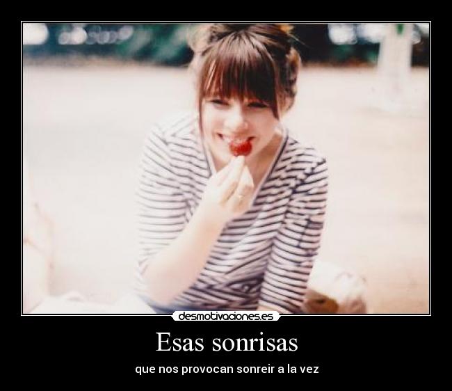 Esas sonrisas - que nos provocan sonreir a la vez