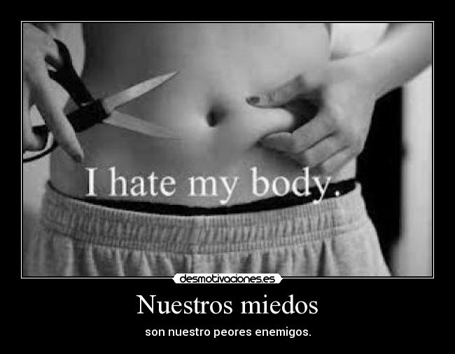 Nuestros miedos - son nuestro peores enemigos.