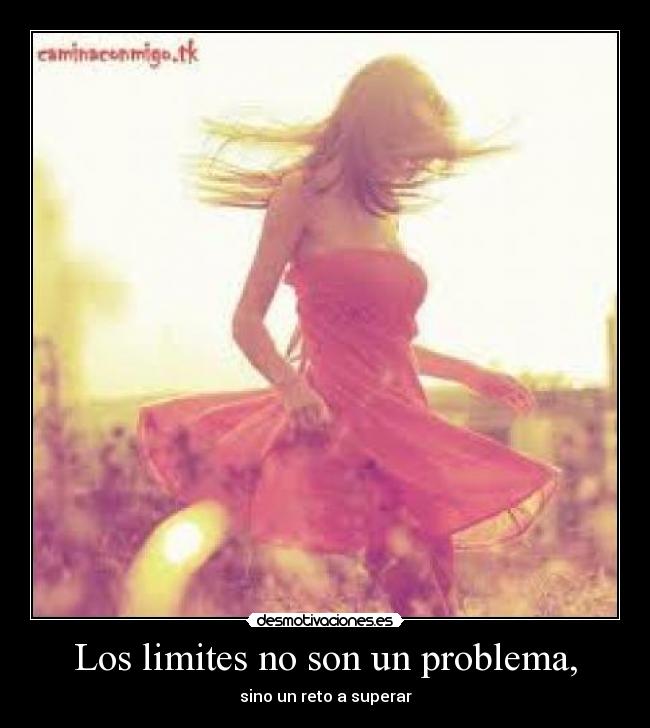 Los limites no son un problema, - sino un reto a superar