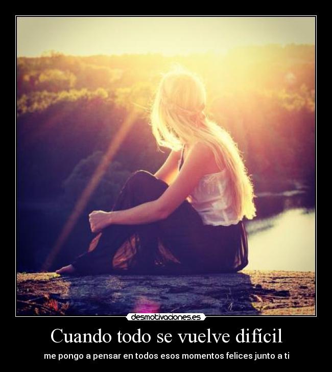 Cuando todo se vuelve difícil - 