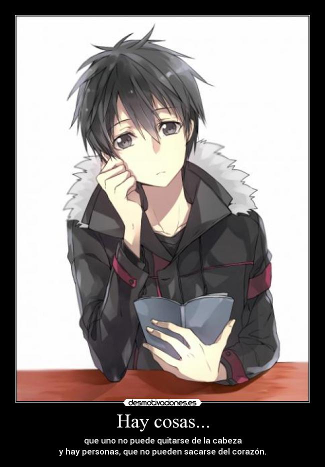 Hay cosas... - que uno no puede quitarse de la cabeza
y hay personas, que no pueden sacarse del corazón.