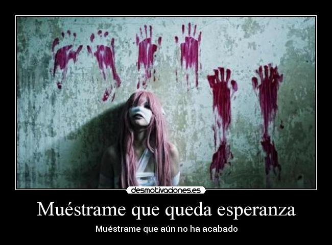 Muéstrame que queda esperanza -