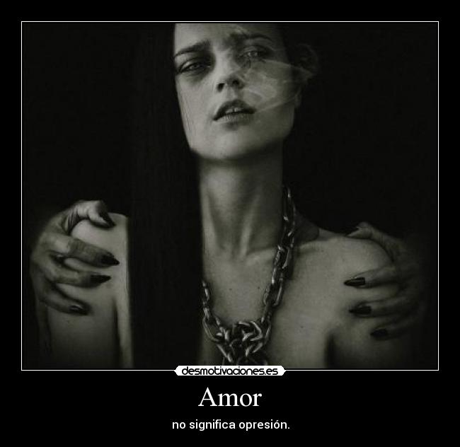 Amor - no significa opresión.