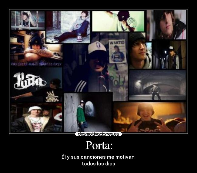Porta: - Él y sus canciones me motivan
todos los días♥