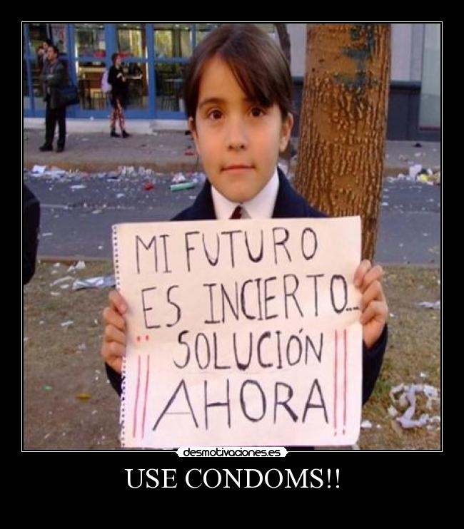 USE CONDOMS!! -
