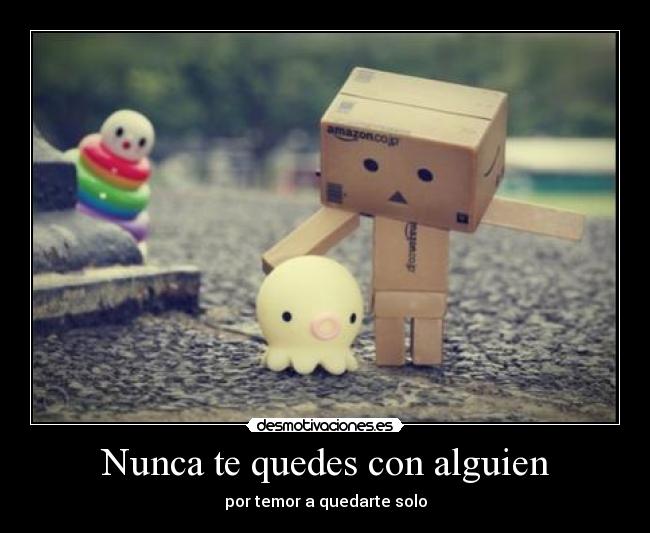 Nunca te quedes con alguien -