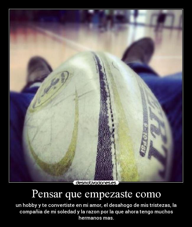 Pensar que empezaste como - un hobby y te convertiste en mi amor, el desahogo de mis tristezas, la
compañia de mi soledad y la razon por la que ahora tengo muchos
hermanos mas.