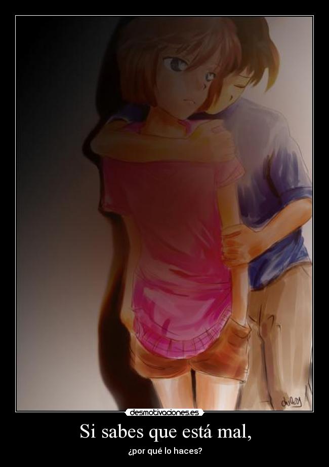 Si sabes que está mal, -