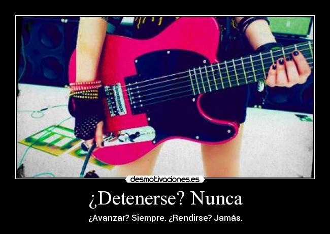 ¿Detenerse? Nunca -