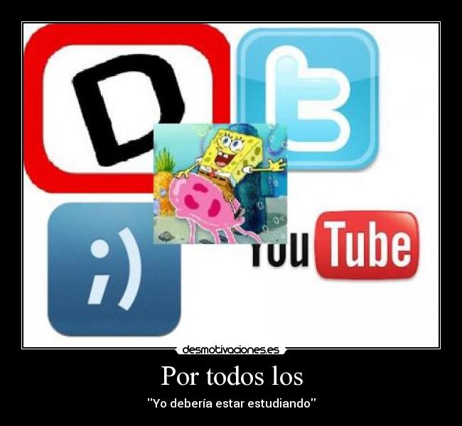 Por todos los - Yo debería estar estudiando