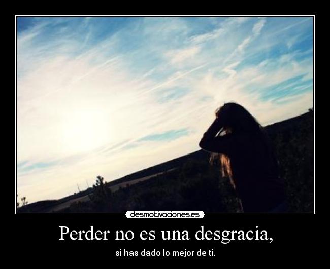 Perder no es una desgracia, -