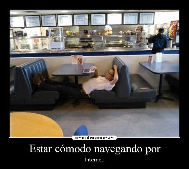 Estar cómodo navegando por - Internet.