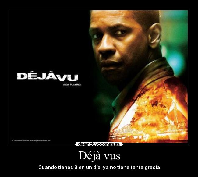 Déjà vus - Cuando tienes 3 en un día, ya no tiene tanta gracia