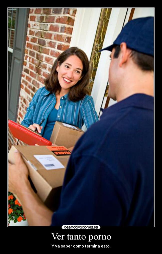 Ver tanto porno - Y ya saber como termina esto.