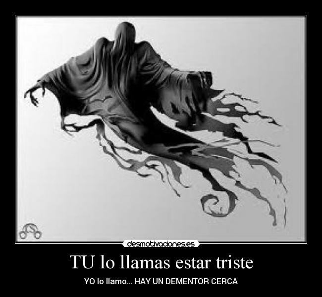 TU lo llamas estar triste - 
