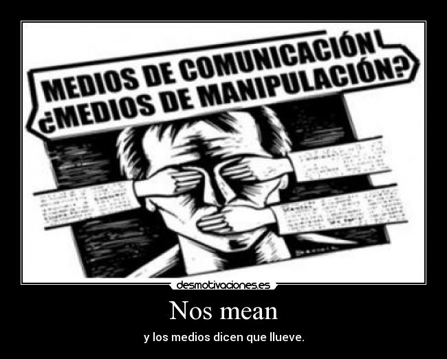 Nos mean - y los medios dicen que llueve.